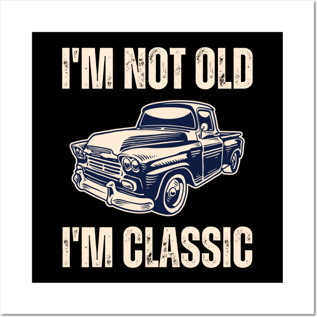 I'm Not Old I'm Classic Wall Art by Drawab Designs